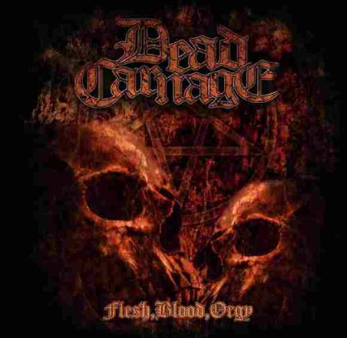 Dead Carnage : Flesh, Blood, Orgy